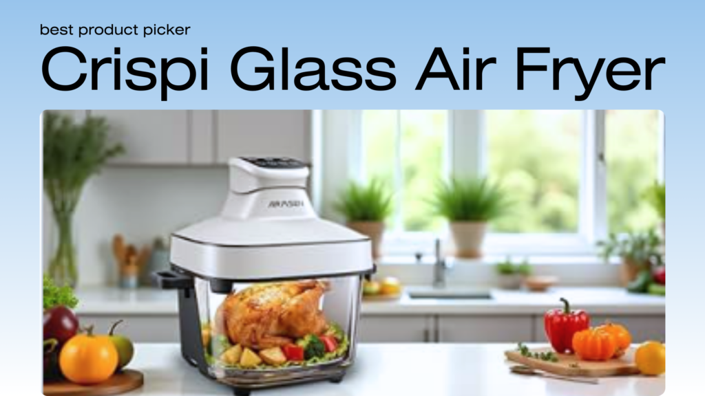 Best Crispi Portable Glass Air Fryer